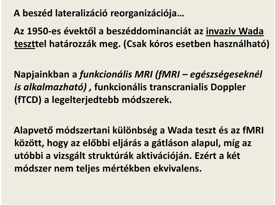 funkcionális transcranialisdoppler (ftcd) a legelterjedtebb módszerek.