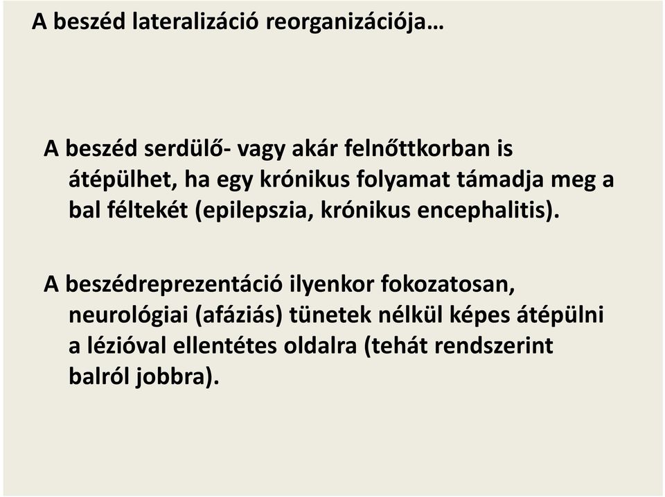 A beszédreprezentáció ilyenkor fokozatosan, neurológiai (afáziás) tünetek