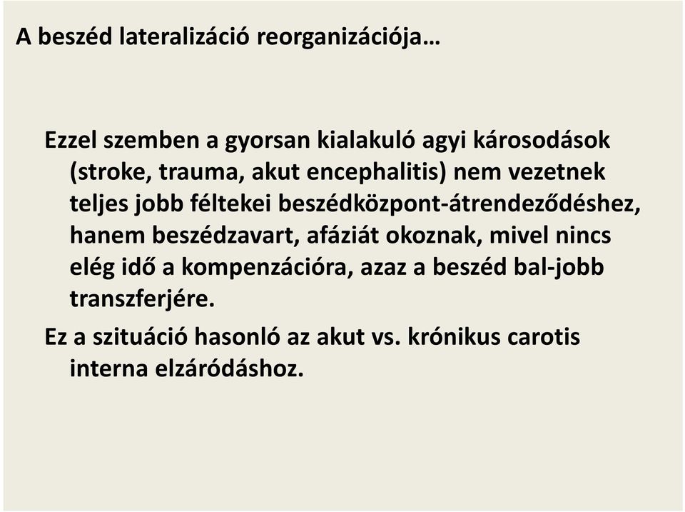 beszédzavart, afáziát okoznak, mivel nincs elég idő a kompenzációra, azaz a beszéd