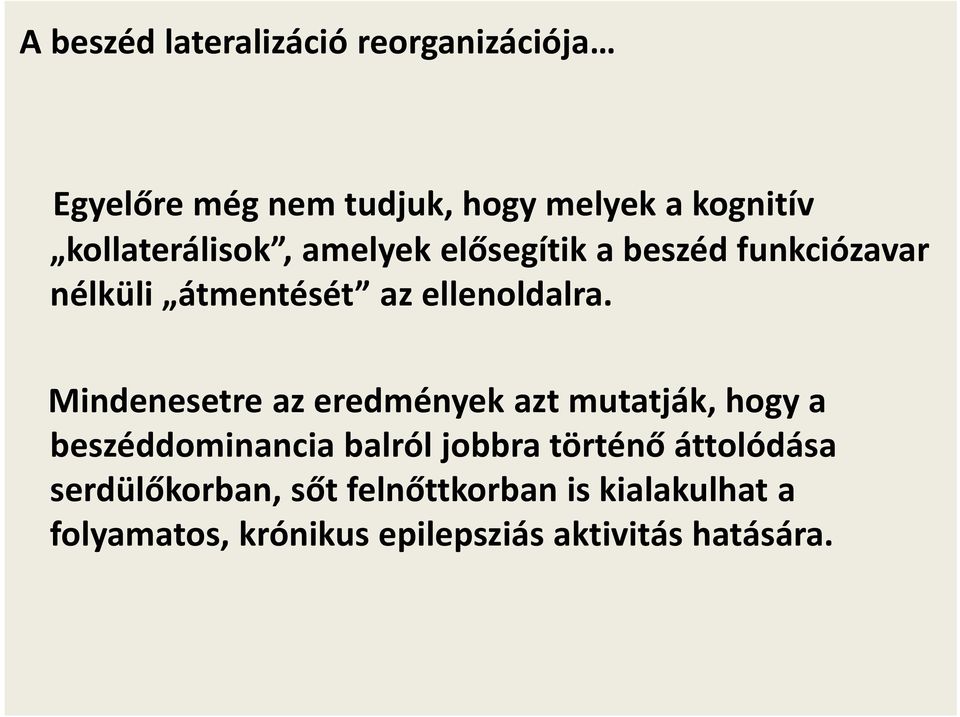 Mindenesetre az eredmények azt mutatják, hogy a beszéddominancia balról jobbra