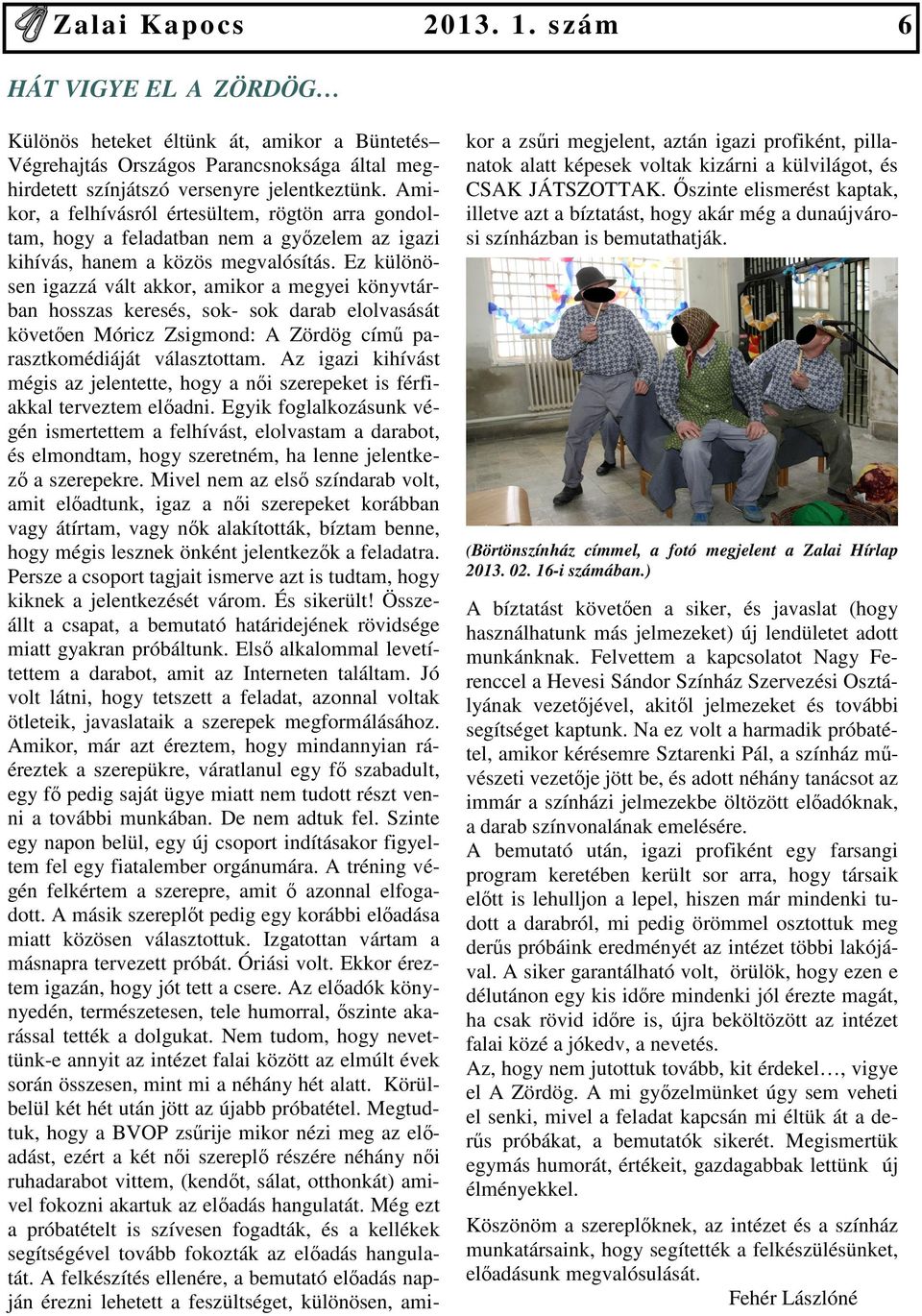 Ez különösen igazzá vált akkor, amikor a megyei könyvtárban hosszas keresés, sok- sok darab elolvasását követıen Móricz Zsigmond: A Zördög címő parasztkomédiáját választottam.