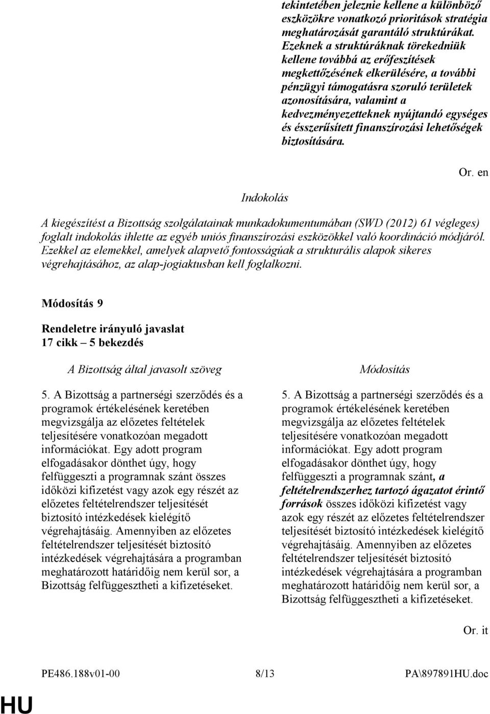 nyújtandó egységes és ésszerűsített finanszírozási lehetőségek biztosítására.