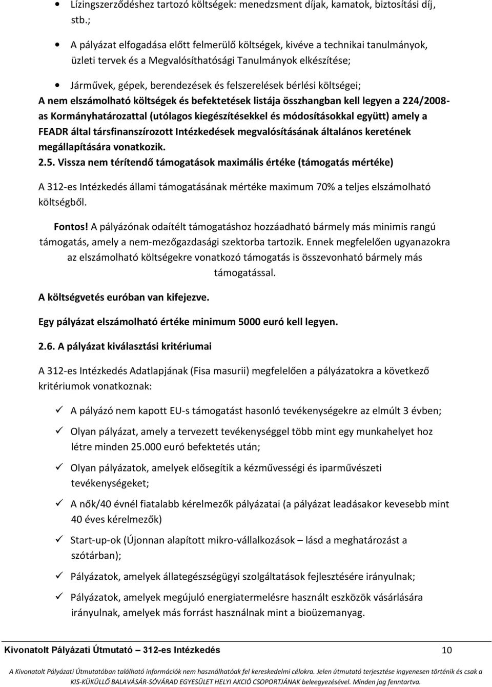 bérlési költségei; A nem elszámolható költségek és befektetések listája összhangban kell legyen a 224/2008- as Kormányhatározattal (utólagos kiegészítésekkel és módosításokkal együtt) amely a FEADR
