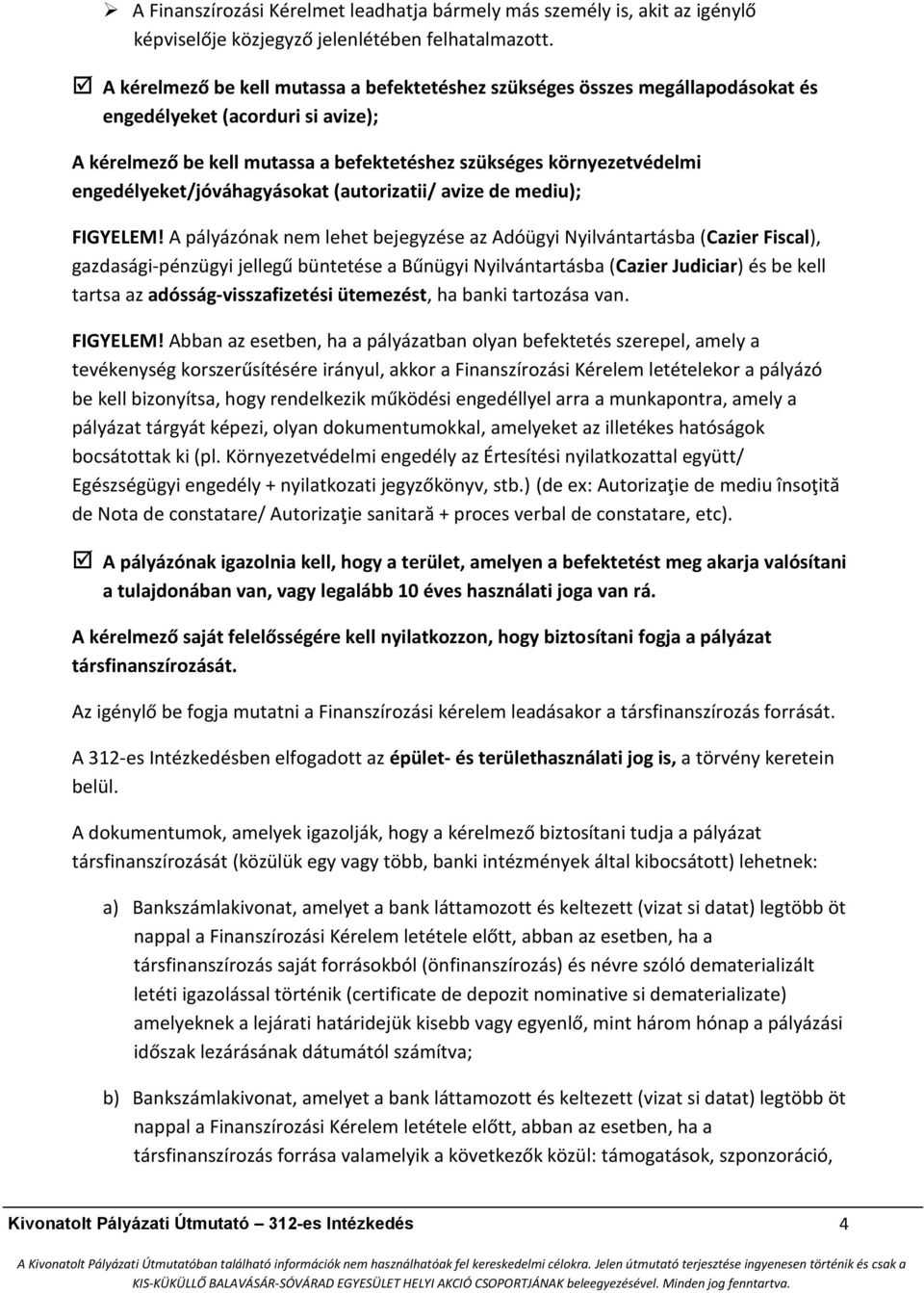 engedélyeket/jóváhagyásokat (autorizatii/ avize de mediu); FIGYELEM!