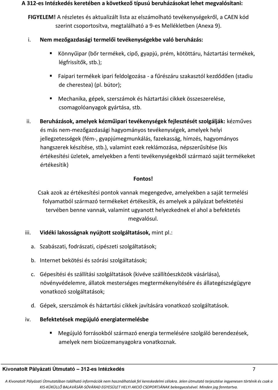 Nem mezőgazdasági termelői tevékenységekbe való beruházás: Könnyűipar (bőr termékek, cipő, gyapjú, prém, kötöttáru, háztartási termékek, légfrissítők, stb.