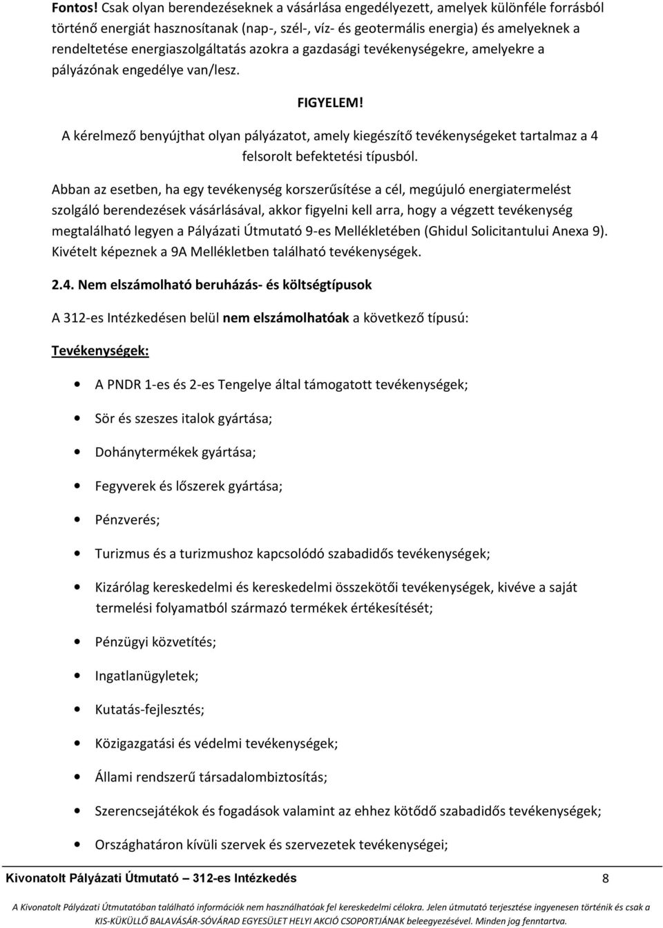 energiaszolgáltatás azokra a gazdasági tevékenységekre, amelyekre a pályázónak engedélye van/lesz. FIGYELEM!