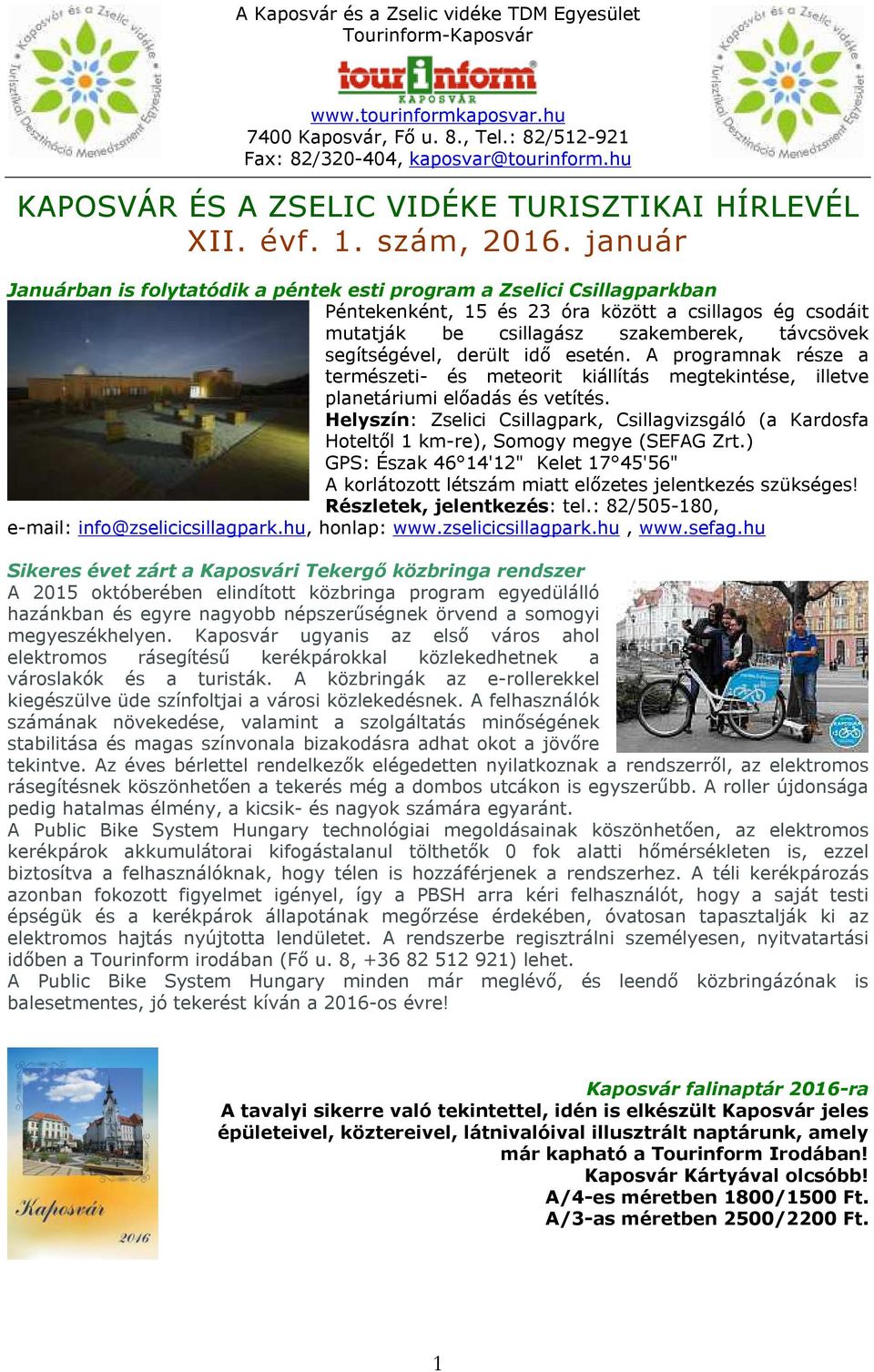 derült idő esetén. A programnak része a természeti- és meteorit kiállítás megtekintése, illetve planetáriumi előadás és vetítés.