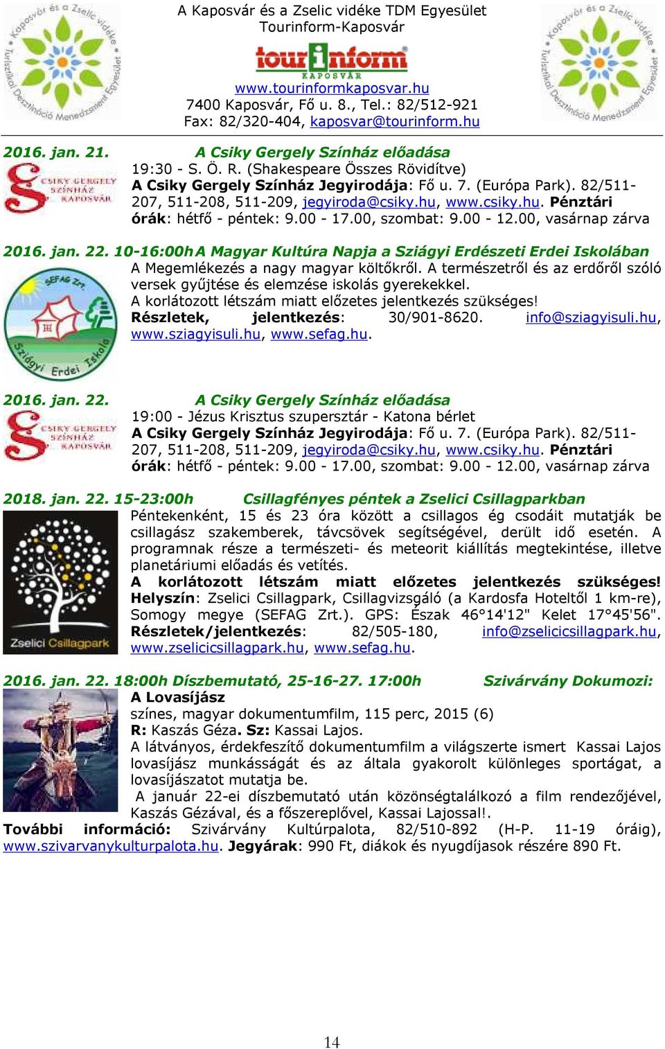 A természetről és az erdőről szóló versek gyűjtése és elemzése iskolás gyerekekkel. Részletek, jelentkezés: 30/901-8620. info@sziagyisuli.hu, www.sziagyisuli.hu, www.sefag.hu. 2016. jan. 22.