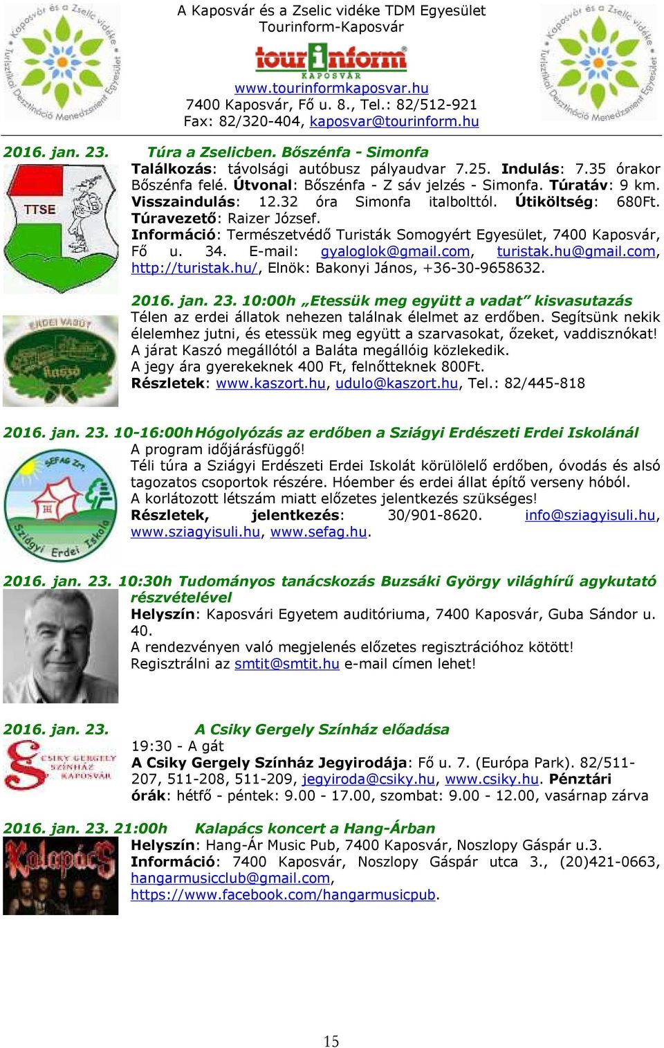 com, turistak.hu@gmail.com, http://turistak.hu/, Elnök: Bakonyi János, +36-30-9658632. 2016. jan. 23.