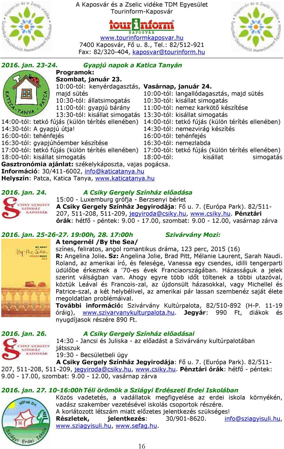 16:30-tól: gyapjúhóember készítése 17:00-tól: tetkó fújás (külön térítés ellenében) Gasztronómia ajánlat: székelykáposzta, vajas pogácsa. Információ: 30/411-6002, info@katicatanya.