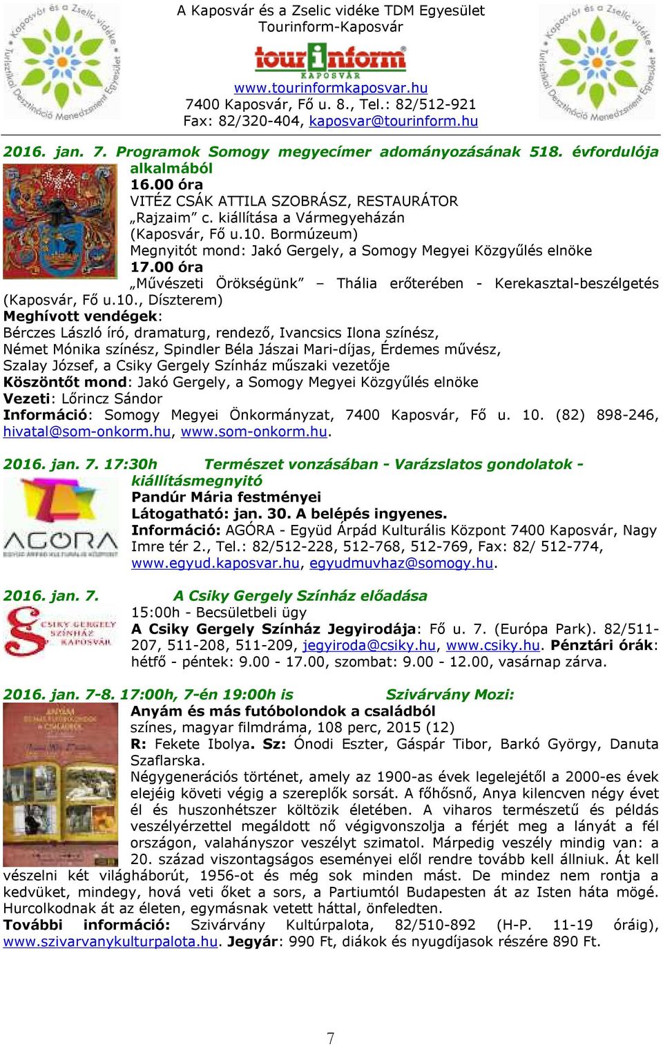 , Díszterem) Meghívott vendégek: Bérczes László író, dramaturg, rendező, Ivancsics Ilona színész, Német Mónika színész, Spindler Béla Jászai Mari-díjas, Érdemes művész, Szalay József, a Csiky Gergely