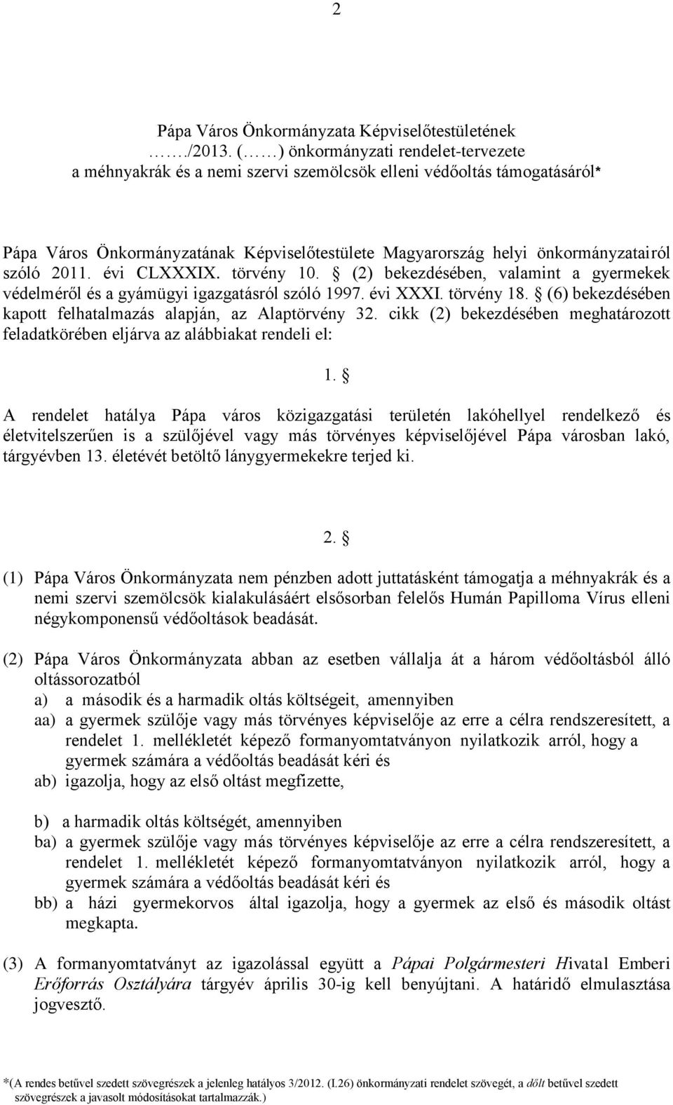 2011. évi CLXXXIX. törvény 10. (2) bekezdésében, valamint a gyermekek védelméről és a gyámügyi igazgatásról szóló 1997. évi XXXI. törvény 18.