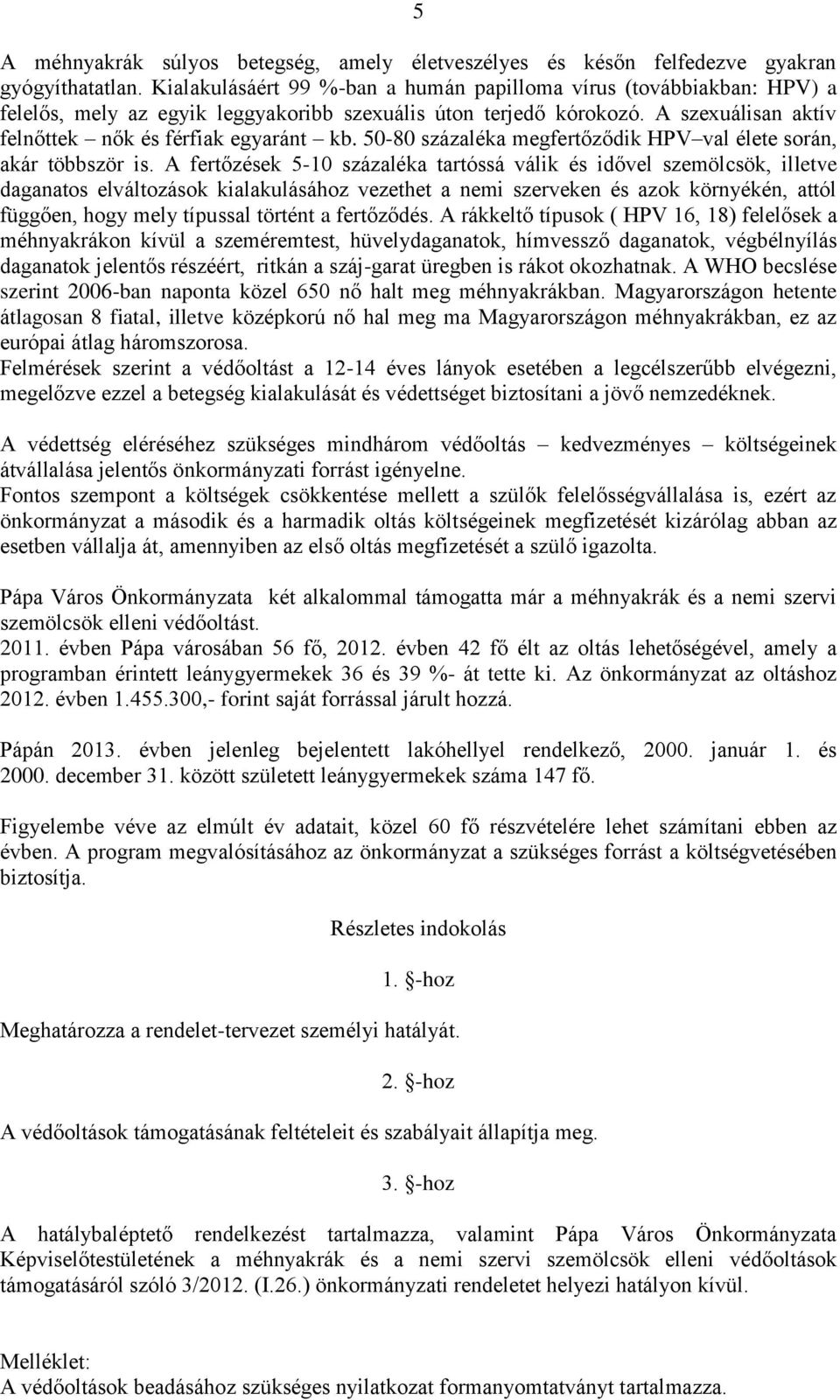 50-80 százaléka megfertőződik HPV val élete során, akár többször is.