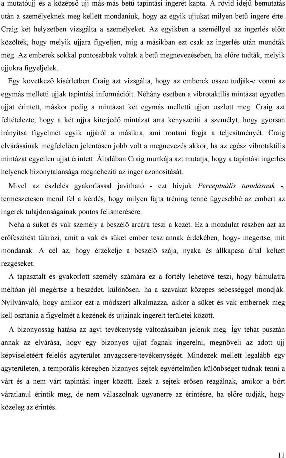 Az emberek sokkal pontosabbak voltak a betű megnevezésében, ha előre tudták, melyik ujjukra figyeljelek.