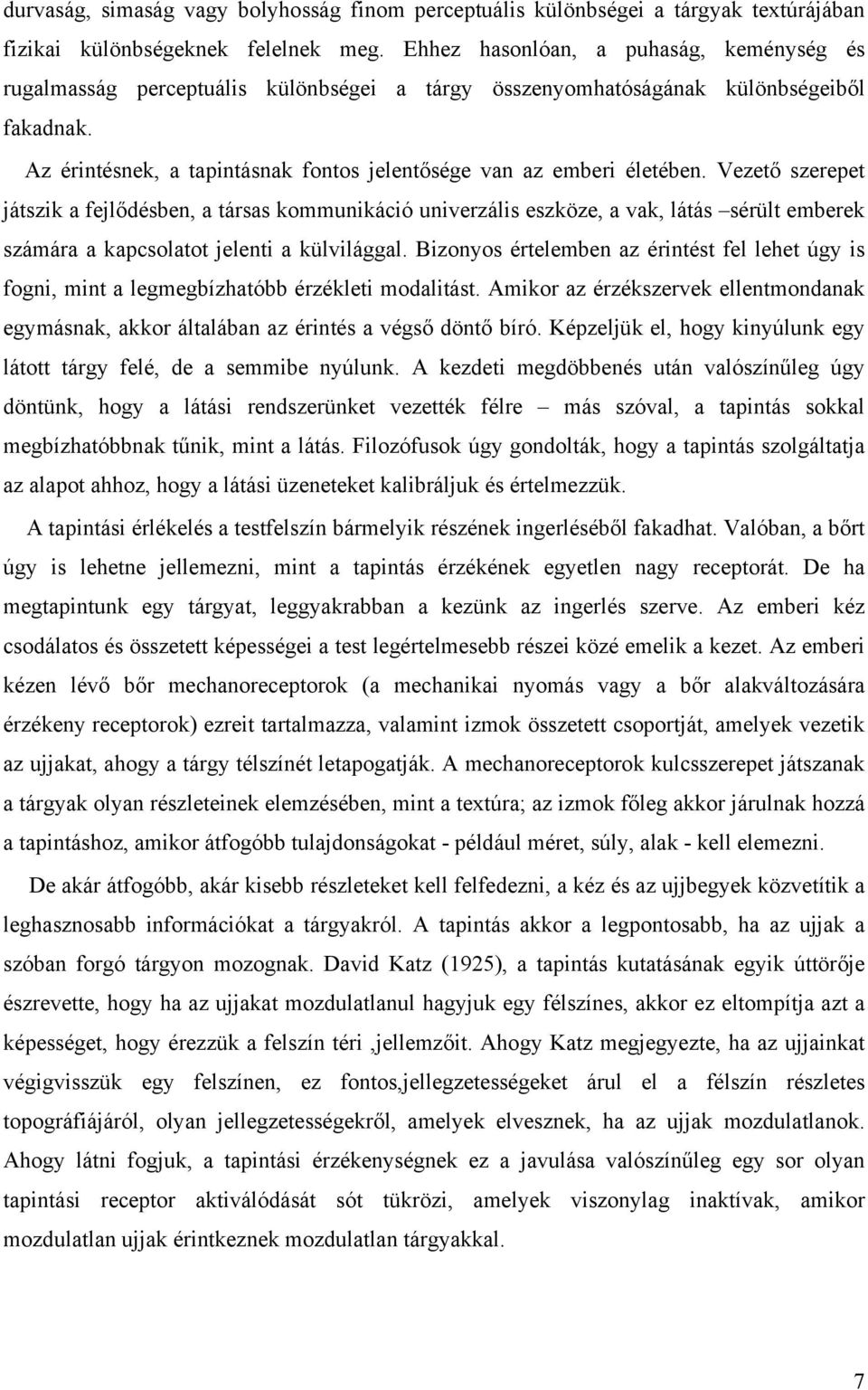 Az érintésnek, a tapintásnak fontos jelentősége van az emberi életében.