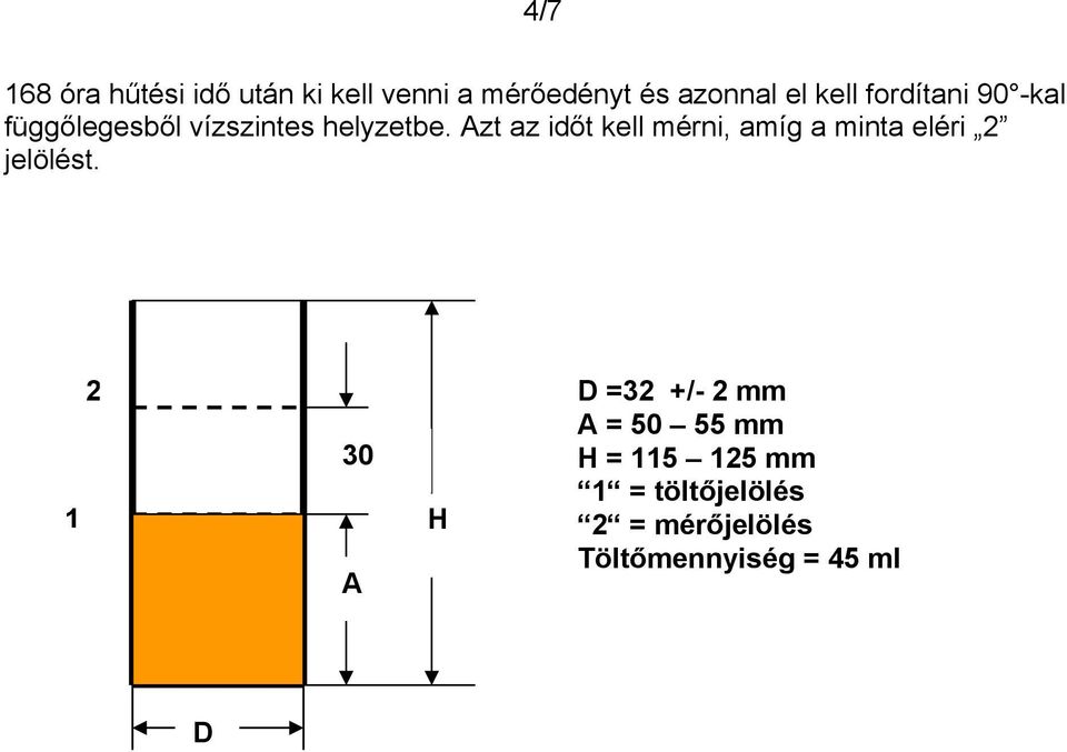 Azt az időt kell mérni, amíg a minta eléri 2 jelölést.