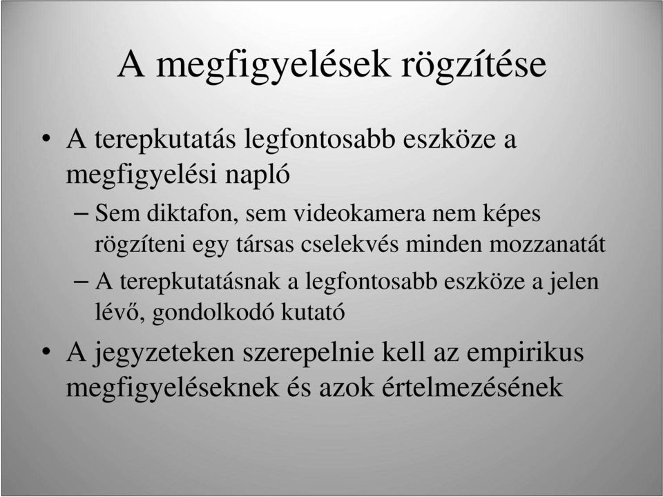 minden mozzanatát A terepkutatásnak a legfontosabb eszköze a jelen lévı,