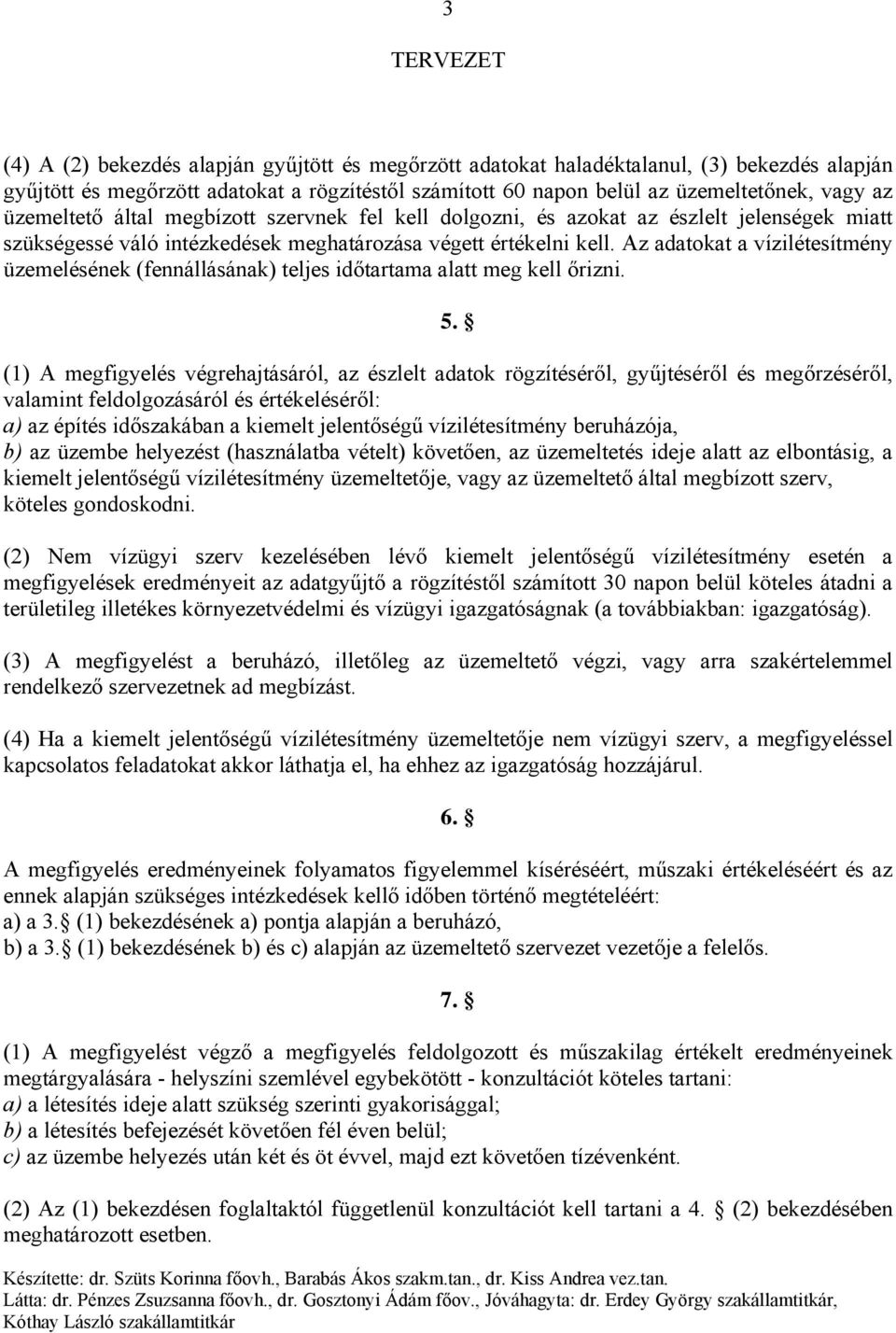 Az adatokat a vízilétesítmény üzemelésének (fennállásának) teljes időtartama alatt meg kell őrizni. 5.