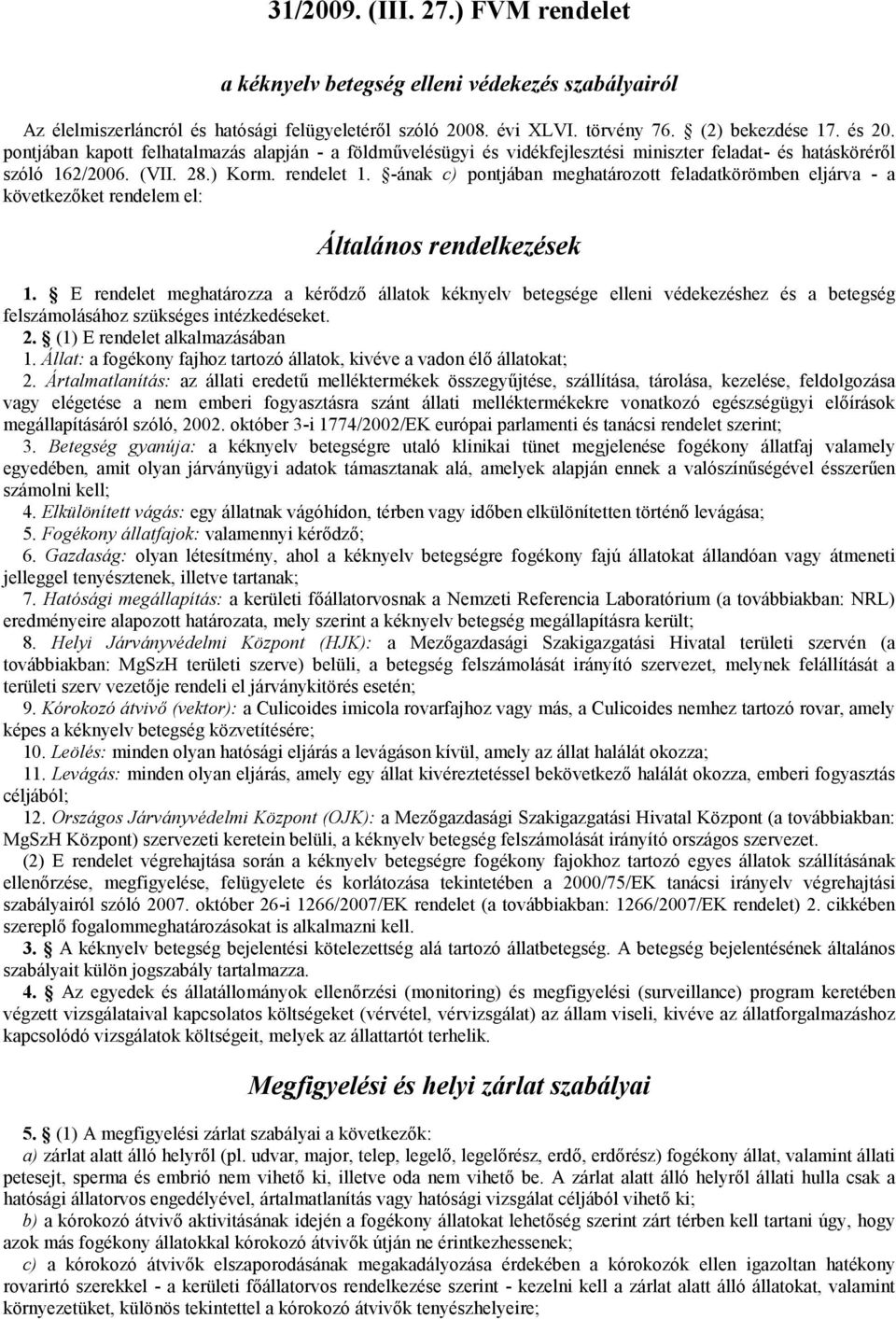 -ának c) pontjában meghatározott feladatkörömben eljárva - a következőket rendelem el: Általános rendelkezések 1.