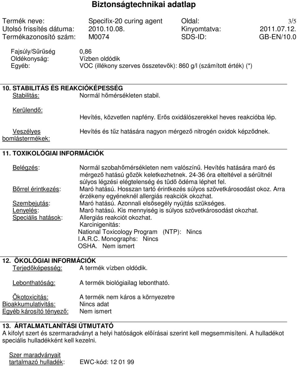 Hevítés és tőz hatására nagyon mérgezı nitrogén oxidok képzıdnek. 11.