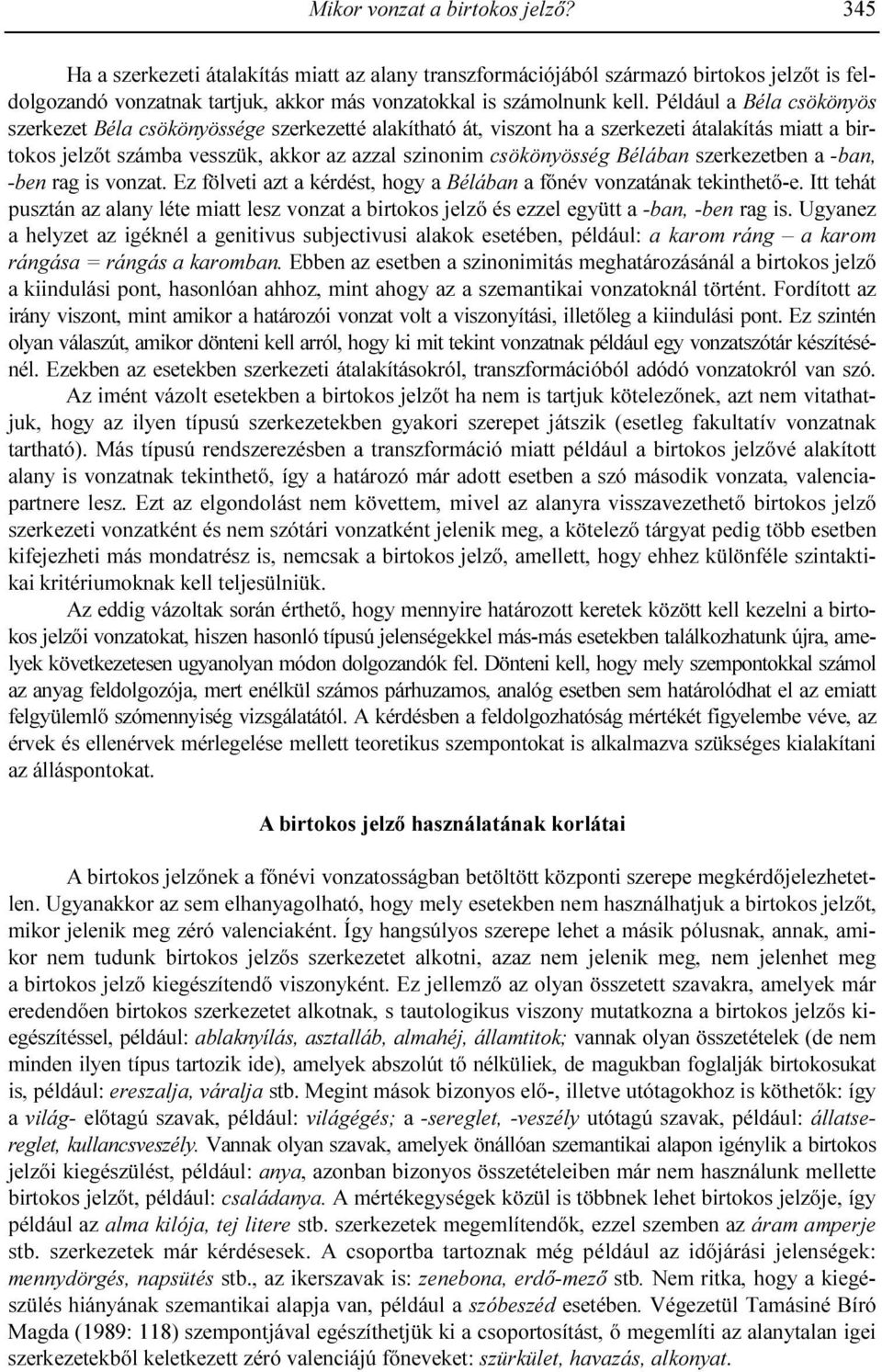 Bélában szerkezetben a -ban, -ben rag is vonzat. Ez fölveti azt a kérdést, hogy a Bélában a fınév vonzatának tekinthetı-e.