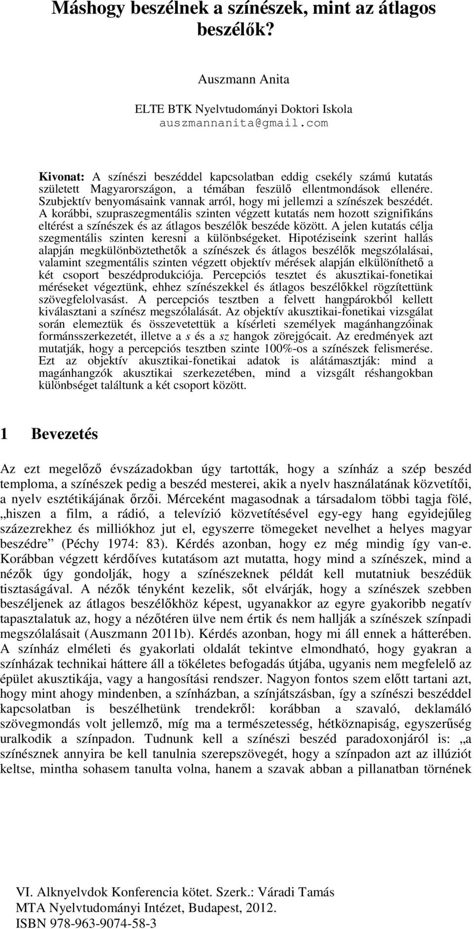 Szubjektív benyomásaink vannak arról, hogy mi jellemzi a színészek beszédét.