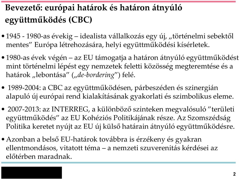 1989-2004: a CBC az együttműködésen, párbeszéden és szinergián alapuló új európai rend kialakításának gyakorlati és szimbolikus eleme.