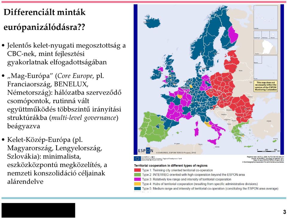 pl. Franciaország, BENELUX, Németország): hálózatba szerveződő csomópontok, rutinná vált együttműködés többszintű