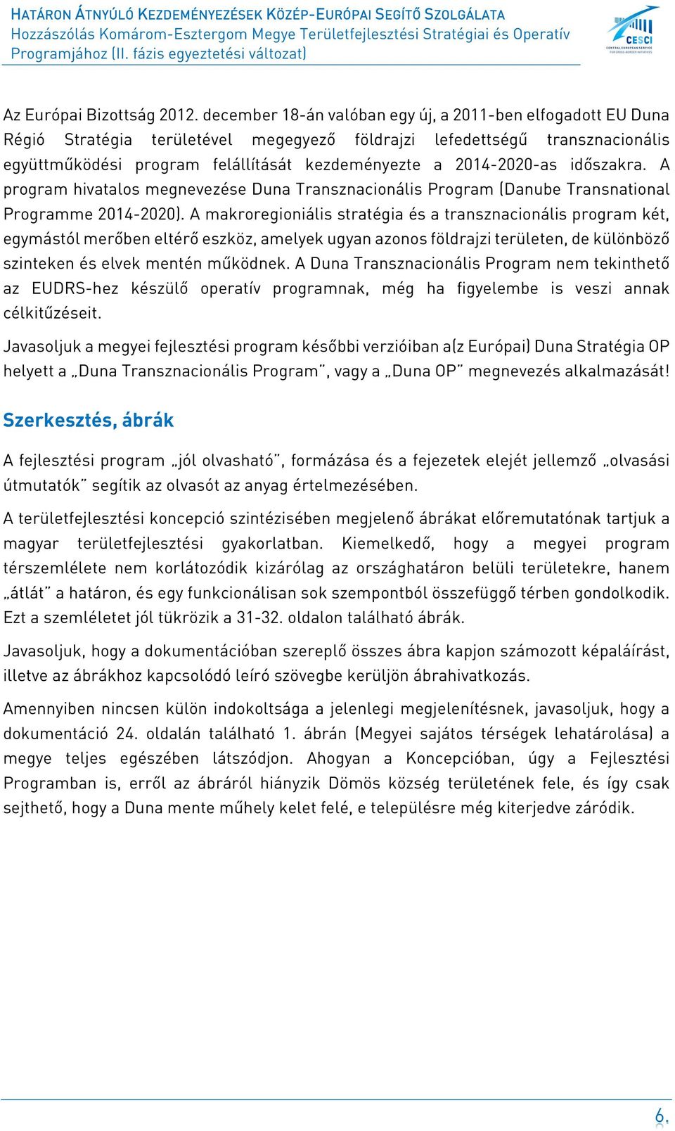 2014-2020-as időszakra. A program hivatalos megnevezése Duna Transznacionális Program (Danube Transnational Programme 2014-2020).