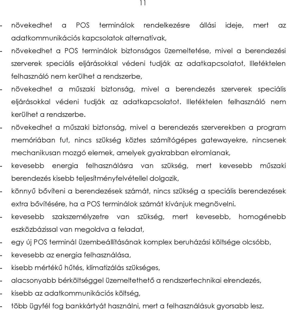 védeni tudják az adatkapcsolatot. Illetéktelen felhasználó nem kerülhet a rendszerbe.