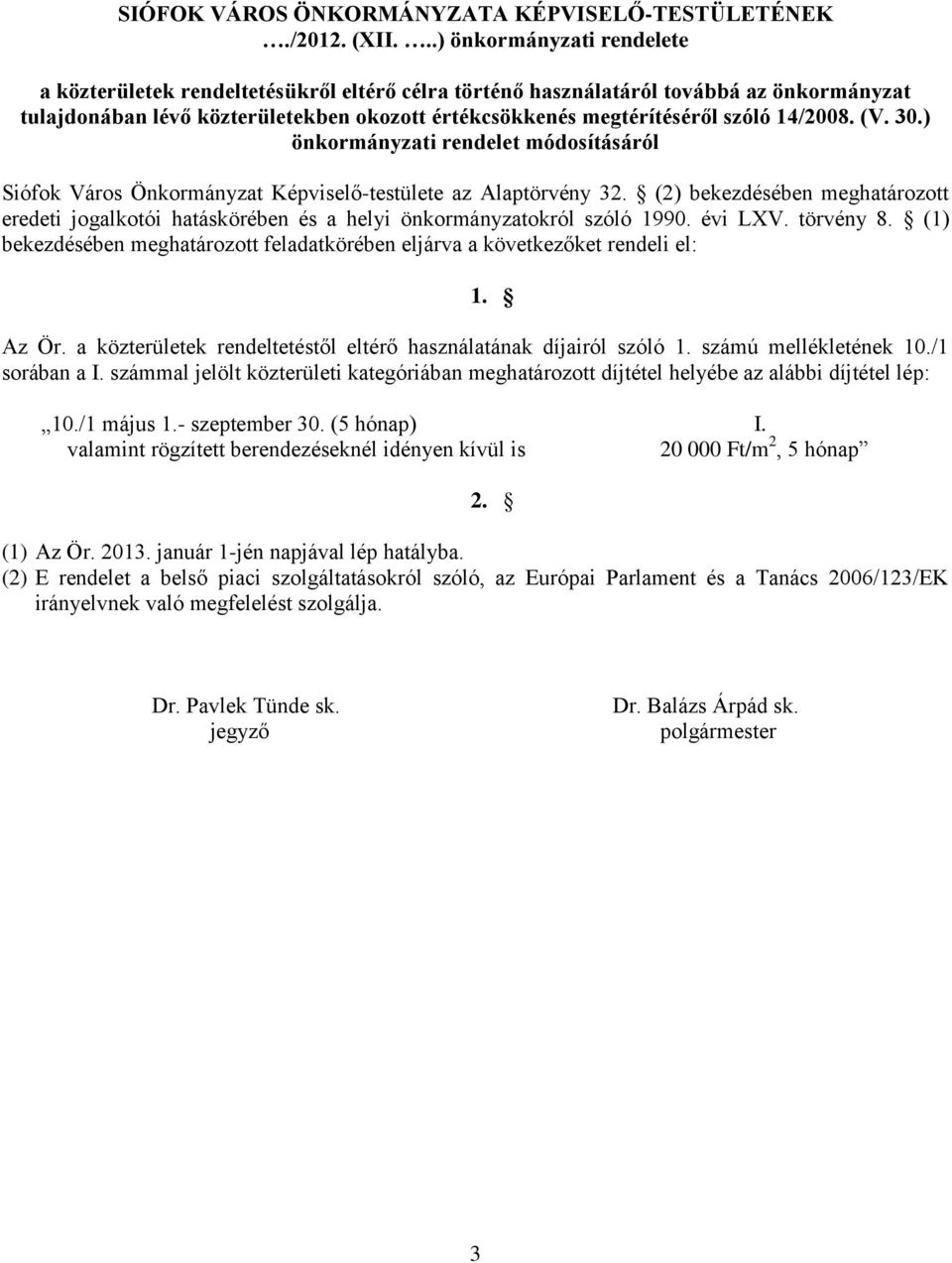 14/2008. (V. 30.) önkormányzati rendelet módosításáról Siófok Város Önkormányzat Képviselő-testülete az Alaptörvény 32.