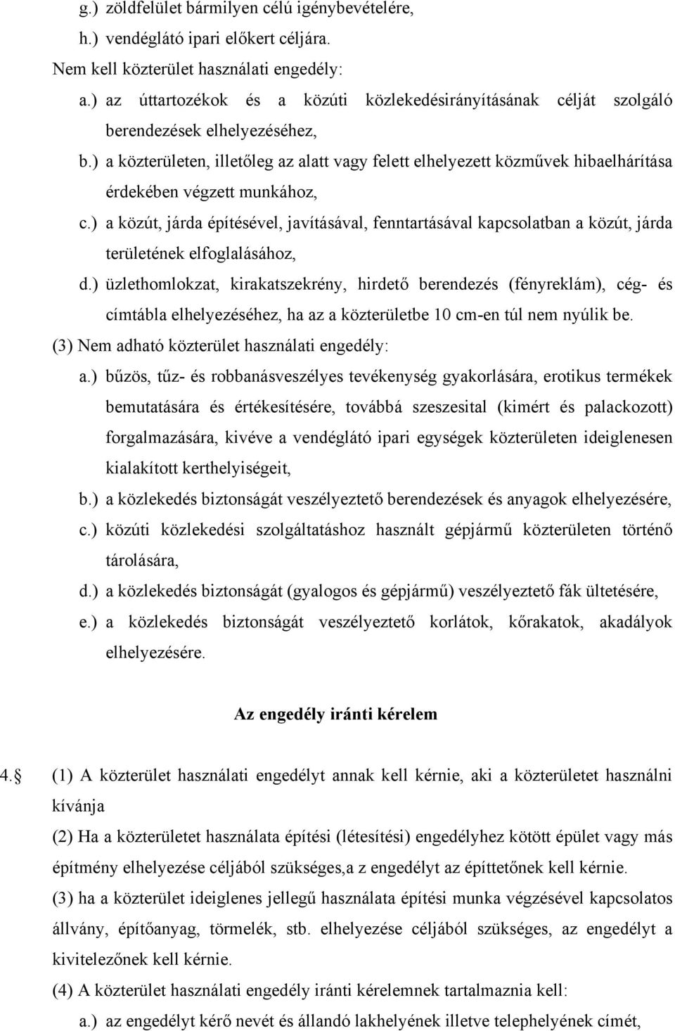 ) a közterületen, illetőleg az alatt vagy felett elhelyezett közművek hibaelhárítása érdekében végzett munkához, c.