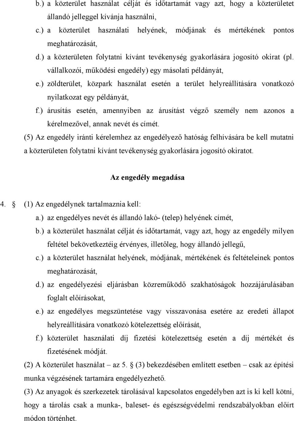 vállalkozói, működési engedély) egy másolati példányát, e.) zöldterület, közpark használat esetén a terület helyreállítására vonatkozó nyilatkozat egy példányát, f.