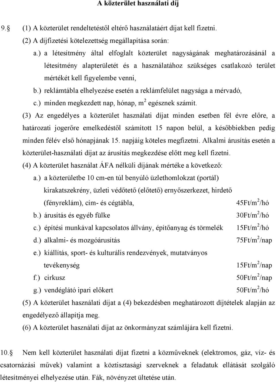 ) reklámtábla elhelyezése esetén a reklámfelület nagysága a mérvadó, c.) minden megkezdett nap, hónap, m 2 egésznek számít.