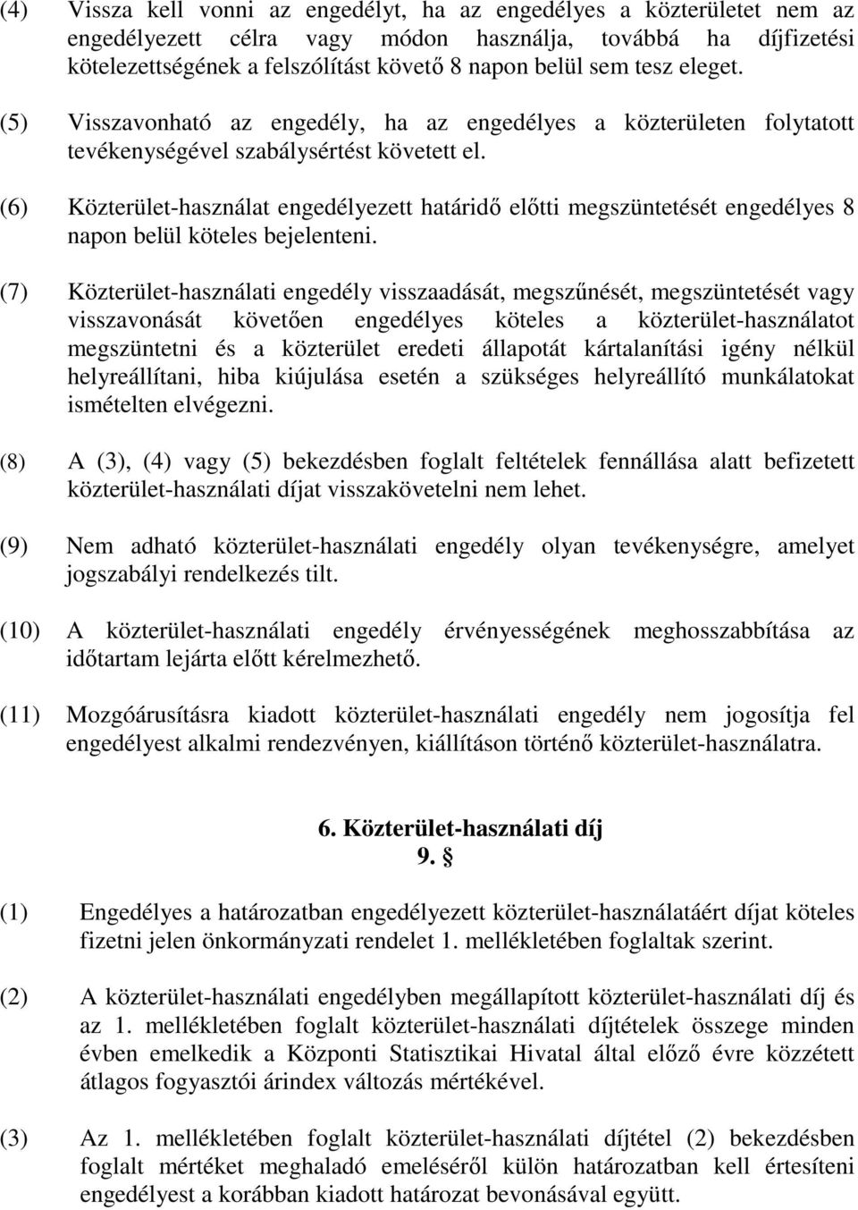 (6) Közterület-használat engedélyezett határidő előtti megszüntetését engedélyes 8 napon belül köteles bejelenteni.