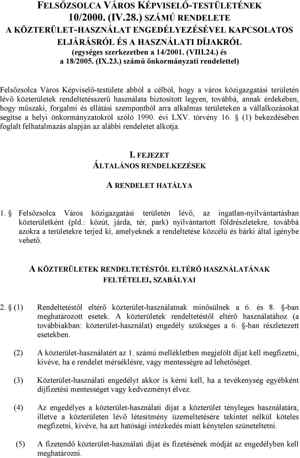 ) számú önkormányzati rendelettel) Felszsolca Város Képvisel-testülete abból a célból, hogy a város közigazgatási területén lév közterületek rendeltetésszer használata biztosított legyen, továbbá,