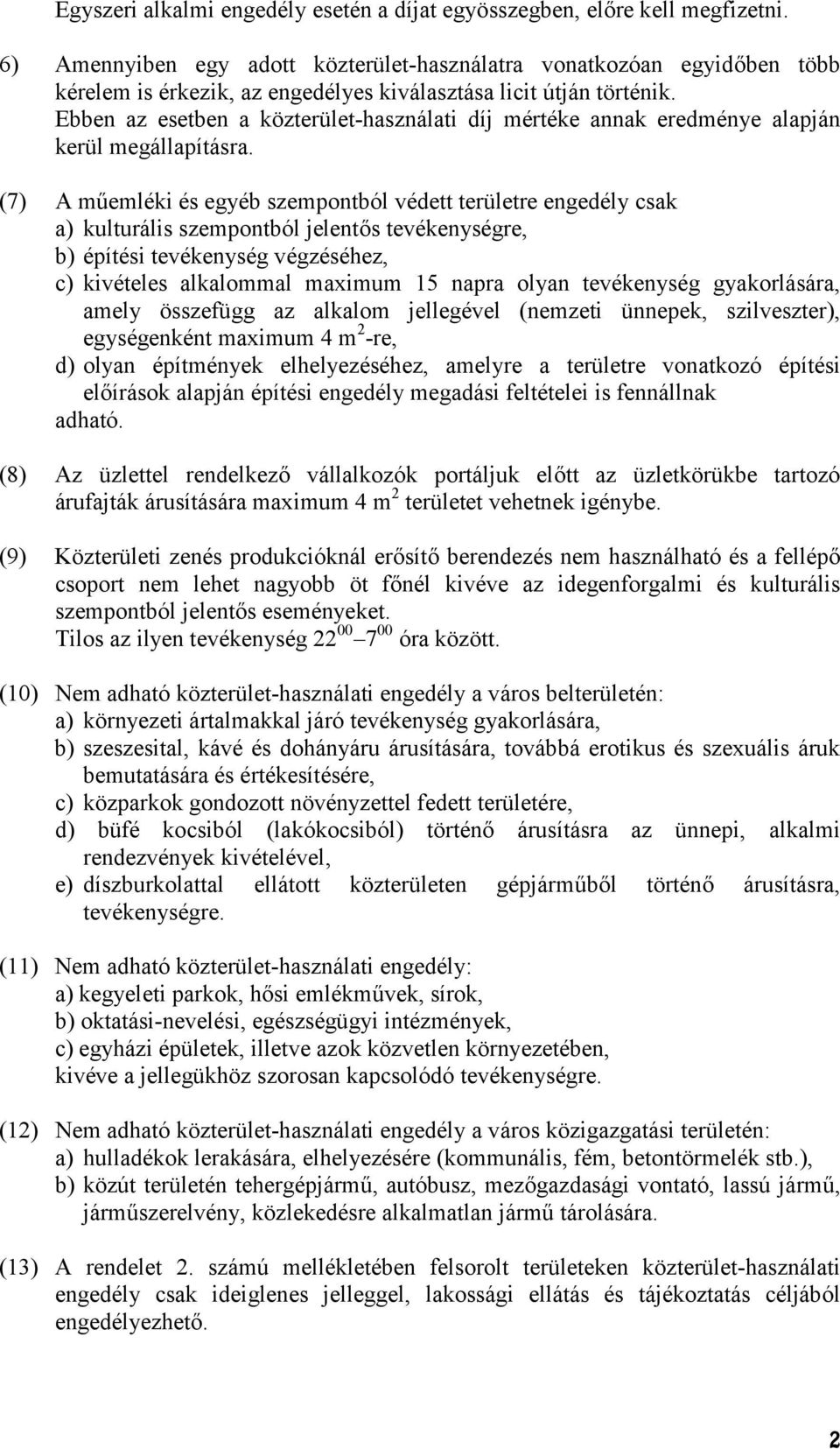 Ebben az esetben a közterület-használati díj mértéke annak eredménye alapján kerül megállapításra.