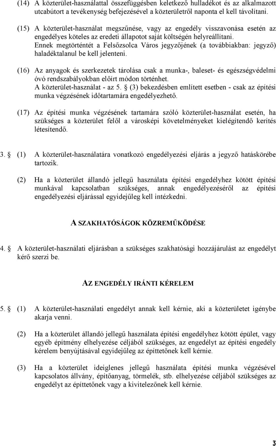 Ennek megtörténtét a Felszsolca Város jegyzjének (a továbbiakban: jegyz) haladéktalanul be kell jelenteni.