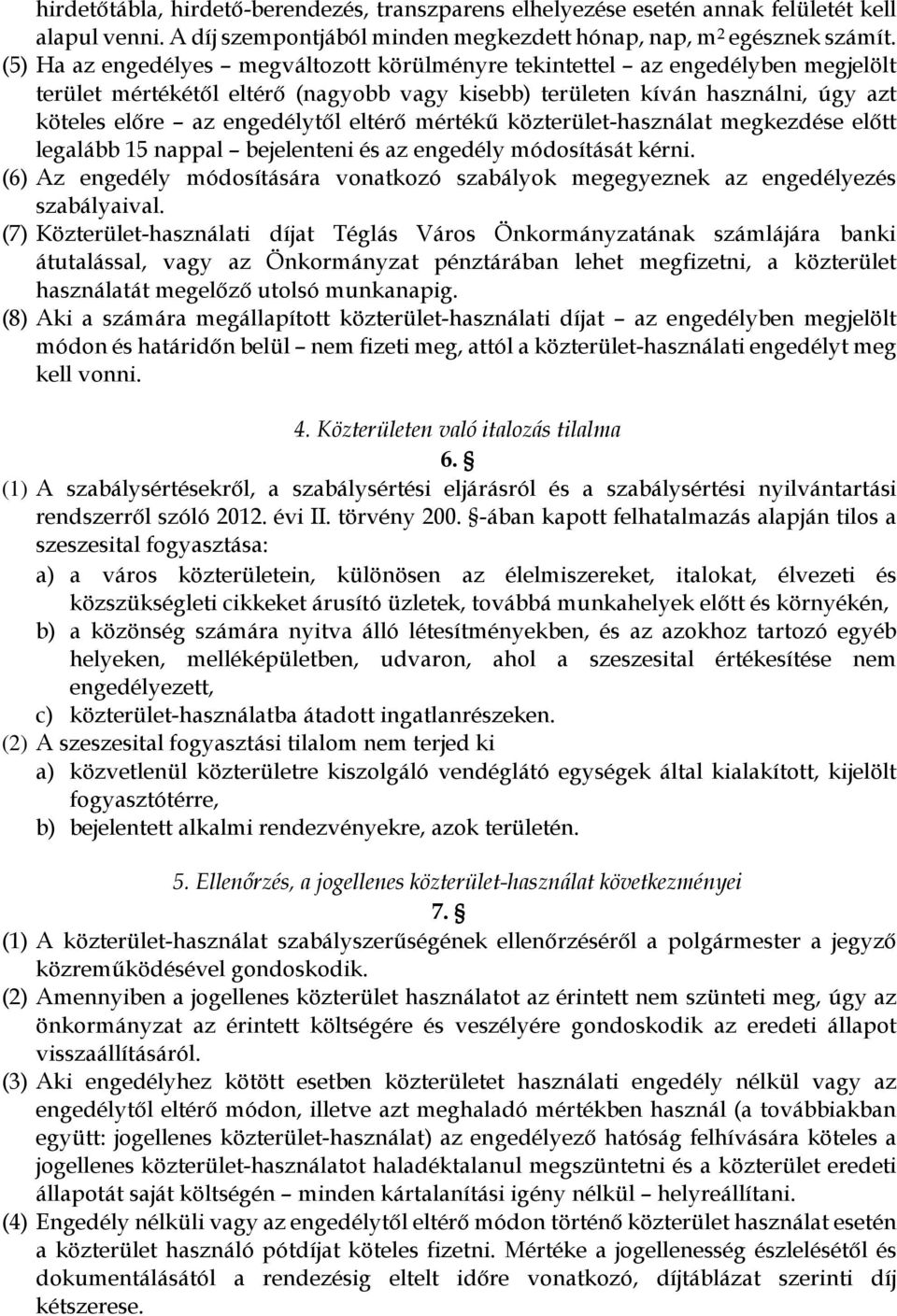 eltérő mértékű közterület-használat megkezdése előtt legalább 15 nappal bejelenteni és az engedély módosítását kérni.