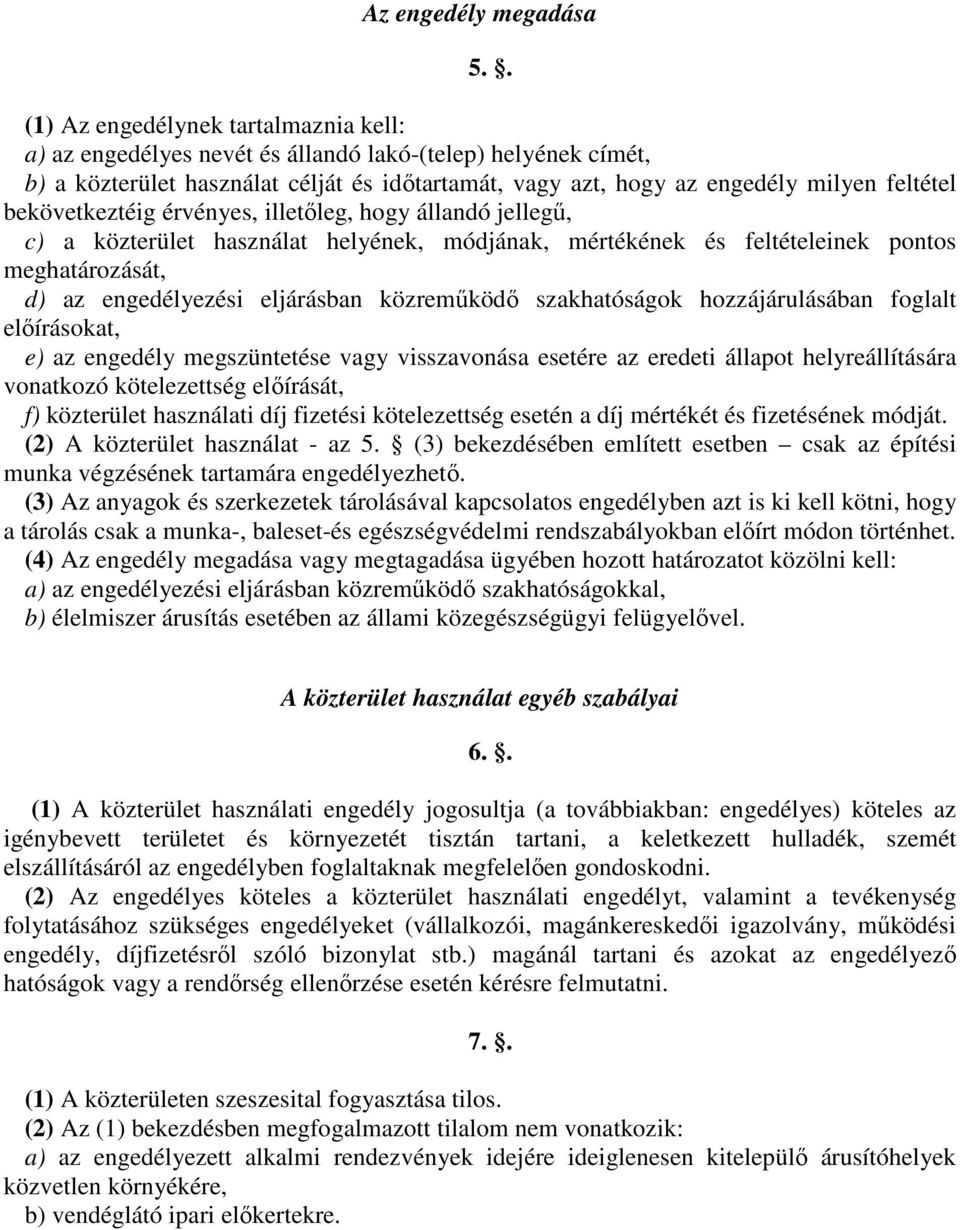 bekövetkeztéig érvényes, illetőleg, hogy állandó jellegű, c) a közterület használat helyének, módjának, mértékének és feltételeinek pontos meghatározását, d) az engedélyezési eljárásban közreműködő