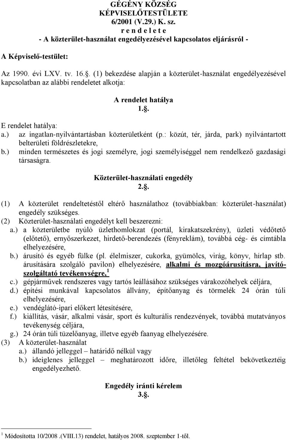 ) az ingatlan-nyilvántartásban közterületként (p.: közút, tér, járda, park) nyilvántartott belterületi földrészletekre, b.