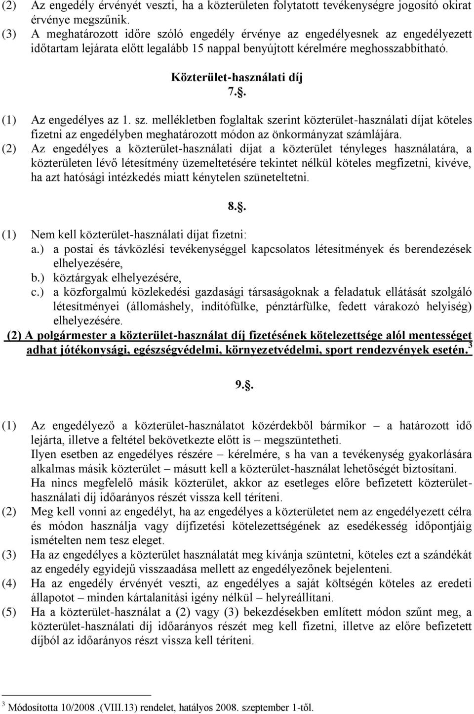 . (1) Az engedélyes az 1. sz. mellékletben foglaltak szerint közterület-használati díjat köteles fizetni az engedélyben meghatározott módon az önkormányzat számlájára.