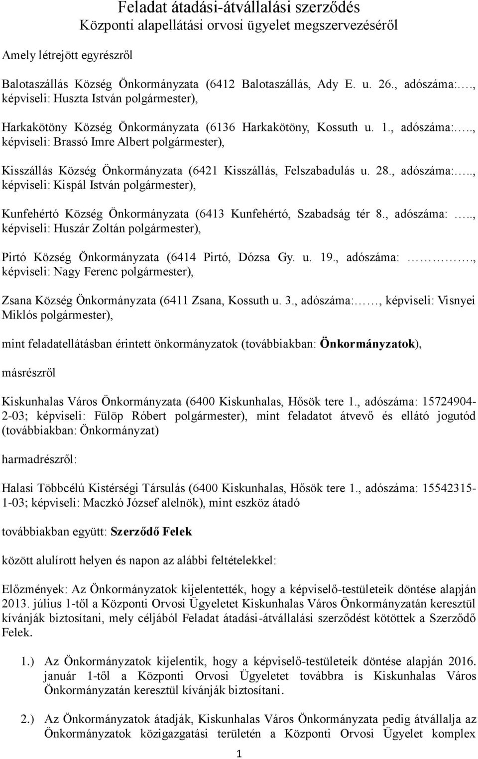 ., képviseli: Brassó Imre Albert polgármester), Kisszállás Község Önkormányzata (6421 Kisszállás, Felszabadulás u. 28., adószáma:.