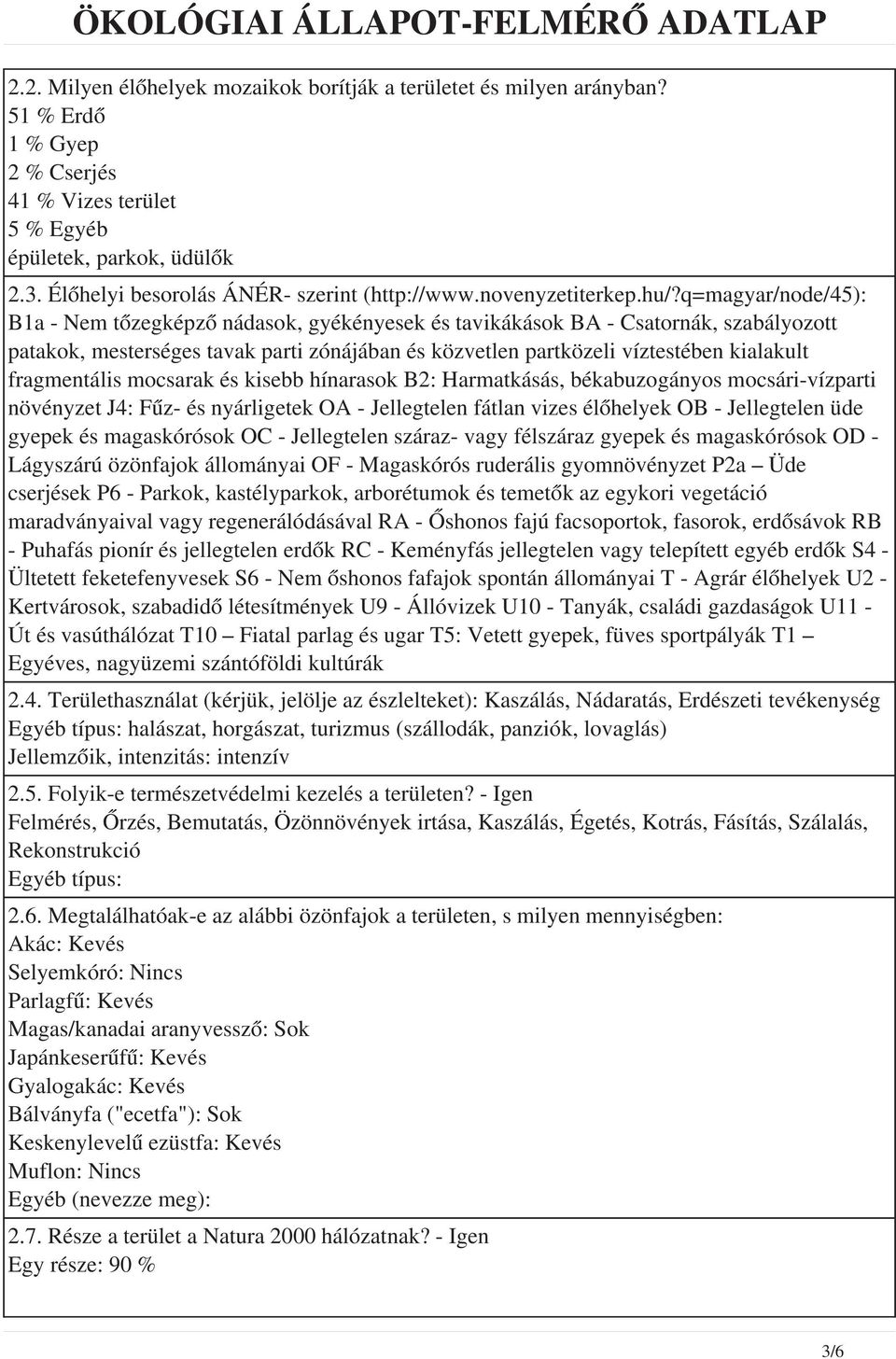 q=magyar/node/45): B1a - Nem tőzegképző nádasok, gyékényesek és tavikákások BA - Csatornák, szabályozott patakok, mesterséges tavak parti zónájában és közvetlen partközeli víztestében kialakult