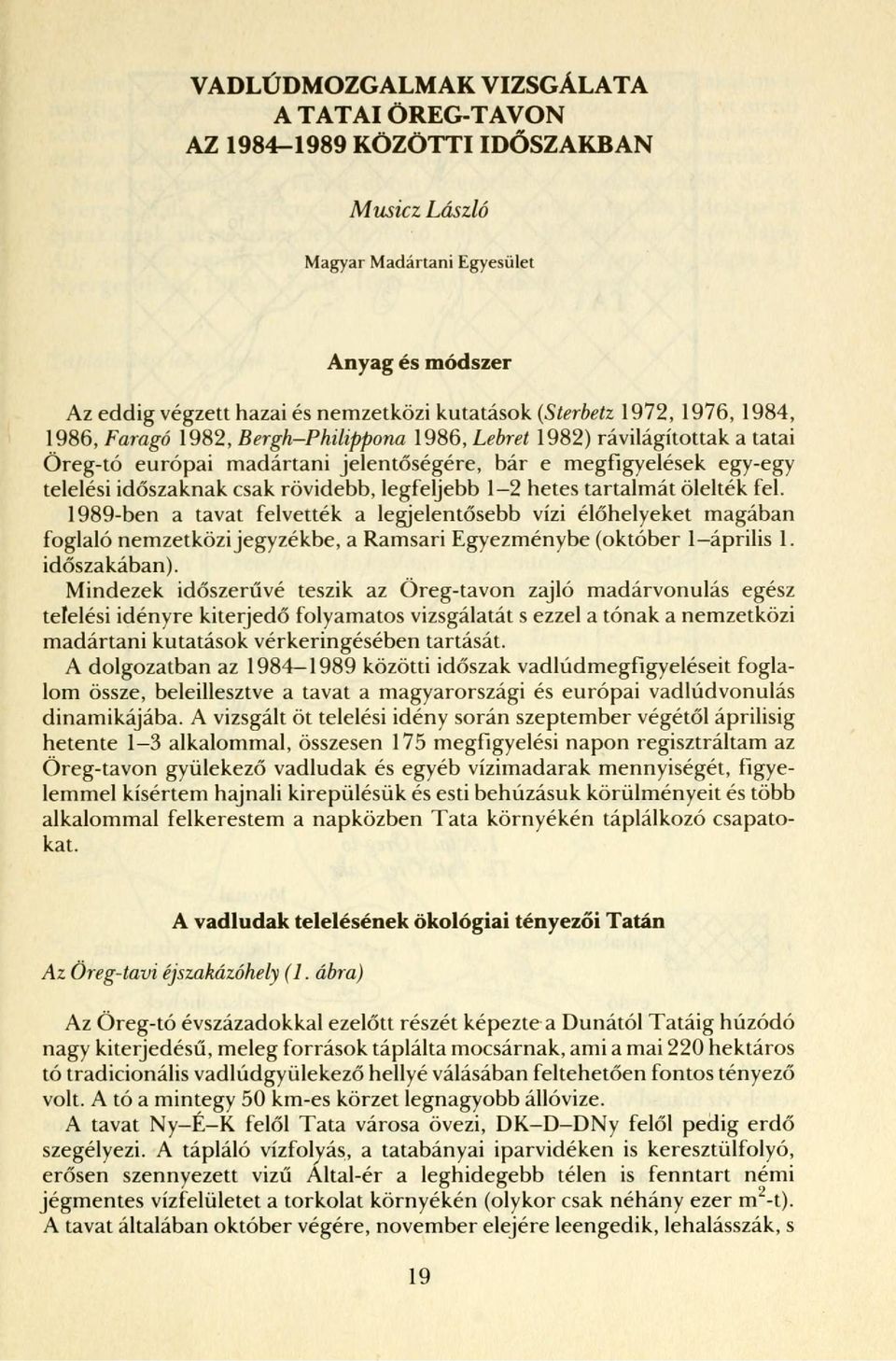 legfeljebb 1-2 hetes tartalmát ölelték fel. 1989-ben a tavat felvették a legjelentősebb vízi élőhelyeket magában foglaló nemzetközi jegyzékbe, a Ramsari Egyezménybe (október 1 április 1. időszakában).