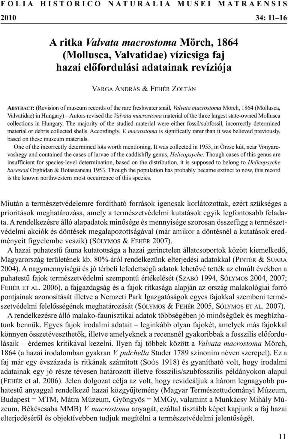 three largest state-owned Mollusca collections in Hungary. The majority of the studied material were either fossil/subfossil, incorrectly determined material or debris collected shells.