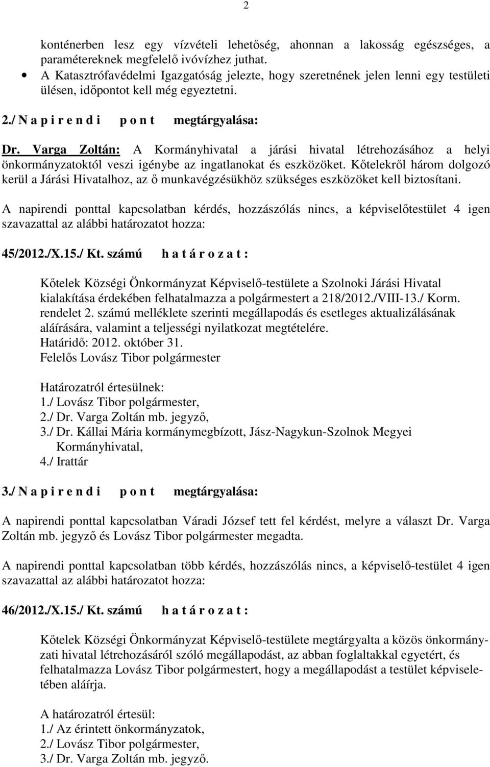 Varga Zoltán: A Kormányhivatal a járási hivatal létrehozásához a helyi önkormányzatoktól veszi igénybe az ingatlanokat és eszközöket.