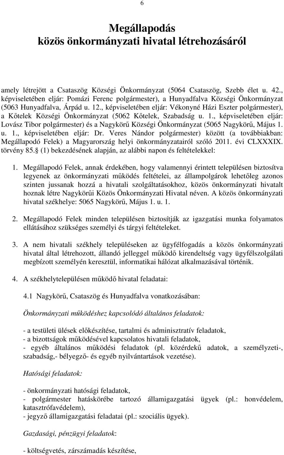 , képviseletében eljár: Vékonyné Házi Eszter ), a Kıtelek Községi Önkormányzat (5062 Kıtelek, Szabadság u. 1.