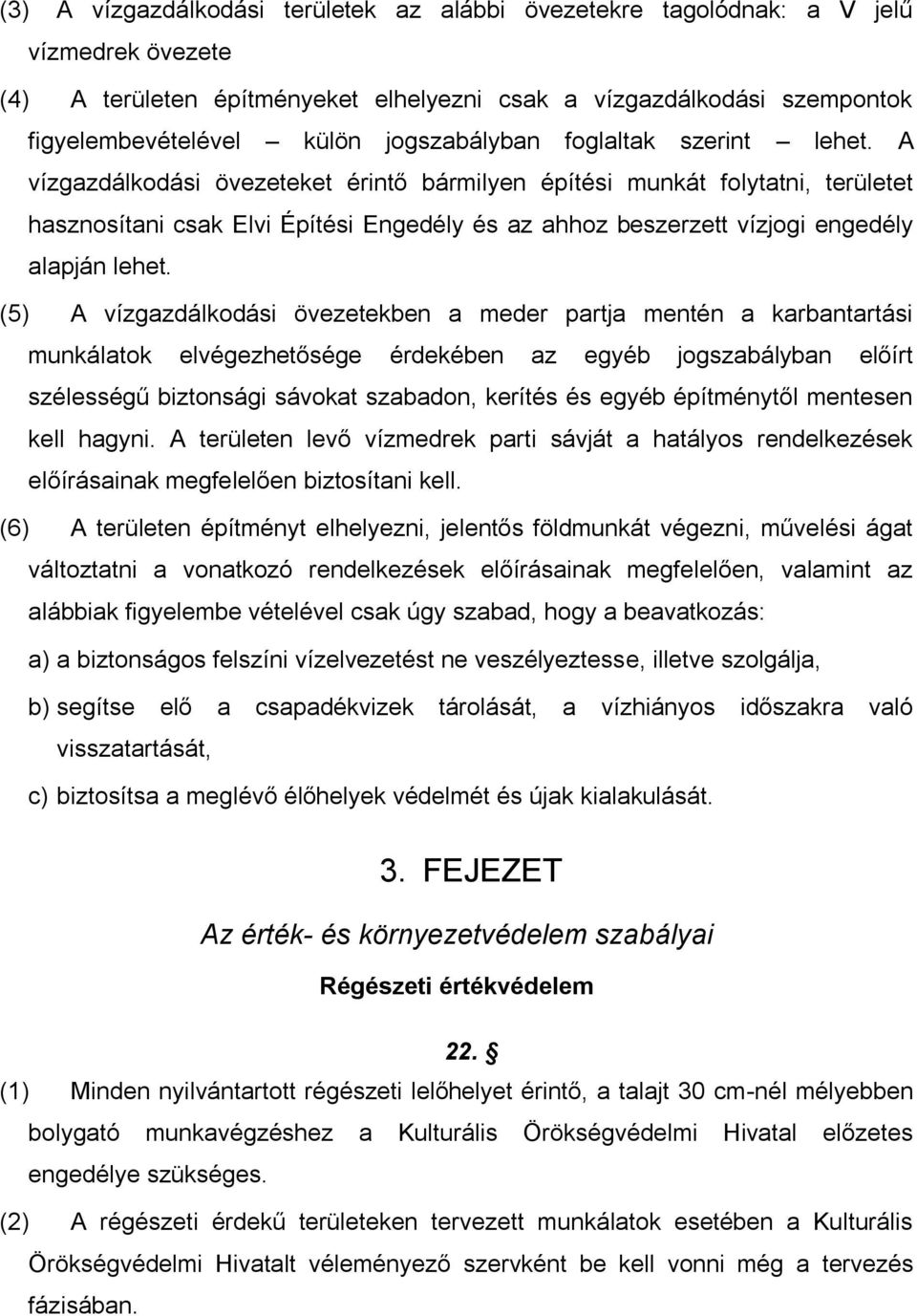 A vízgazdálkodási övezeteket érintő bármilyen építési munkát folytatni, területet hasznosítani csak Elvi Építési Engedély és az ahhoz beszerzett vízjogi engedély alapján lehet.