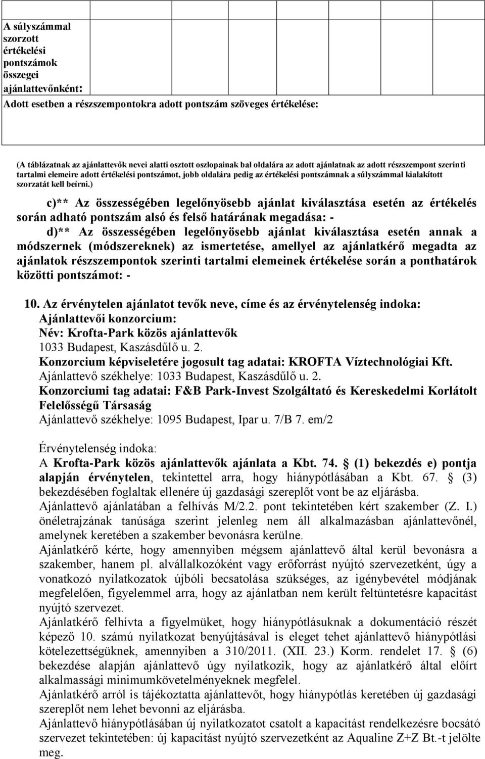 ) c)** Az összességében legelőnyösebb ajánlat kválasztása esetén az értékel során adható alsó felső határának megadása: - d)** Az összességében legelőnyösebb ajánlat kválasztása esetén annak a